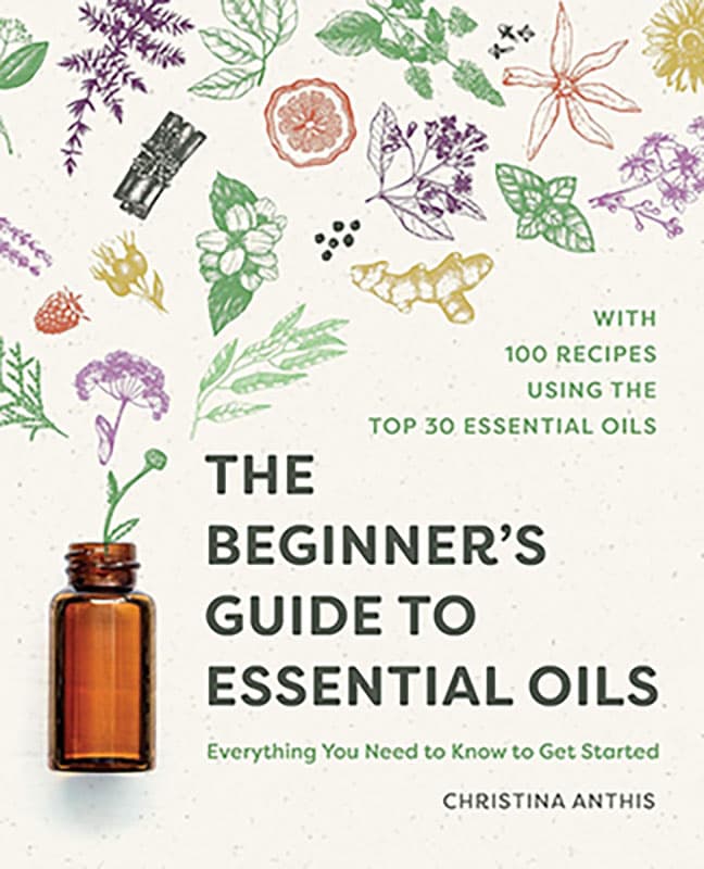 Beginners Guide to Essential Oils by Christina Anthis