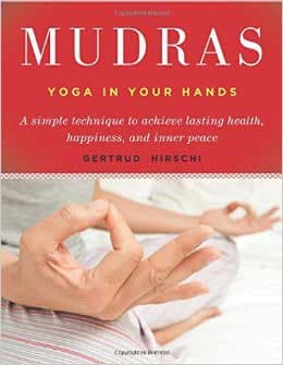 Mudras, Yoga in Your Hands  by Gertrude Hirschi