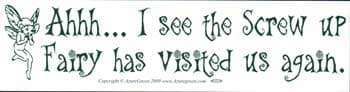AHH... I See The Screw-up Fairy Has Visited Us Again bumper sticker