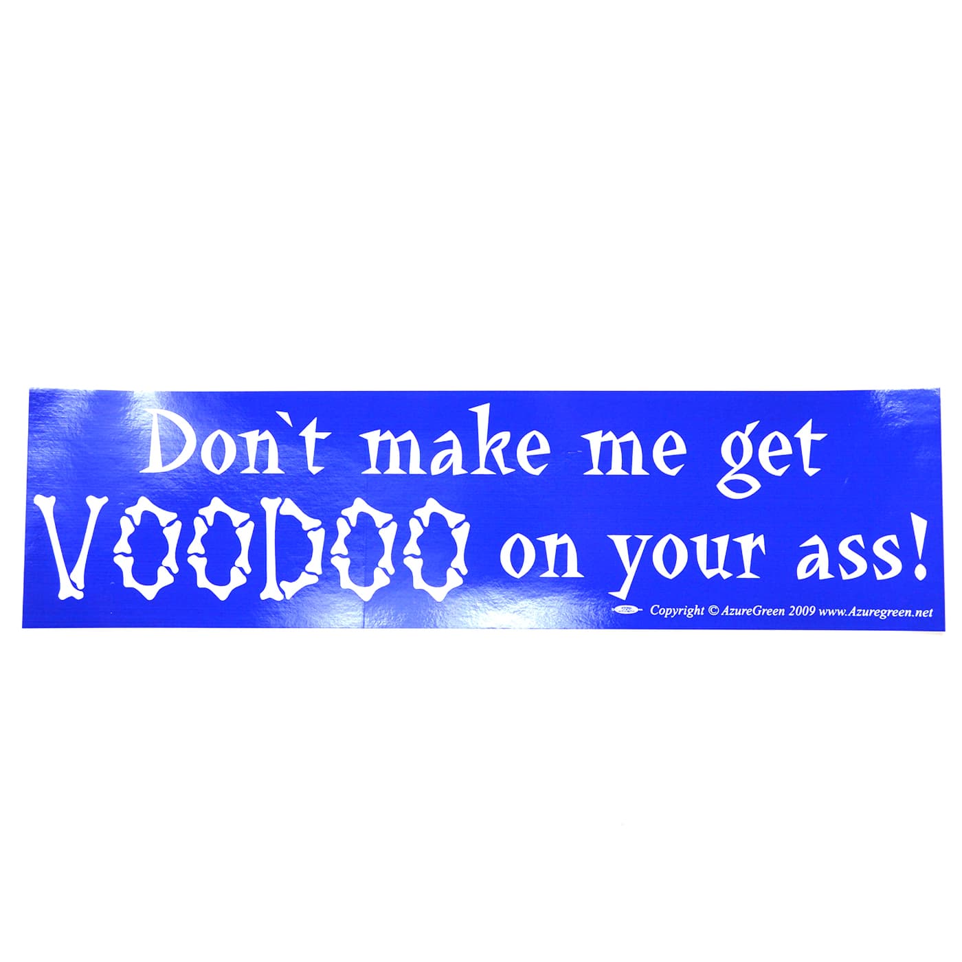 Dont make me get Voodoo on your ass bumper sticker