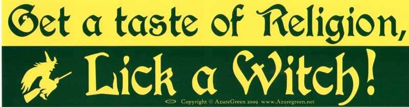 Get a Taste of Religion. Lick a Witch bumper sticker