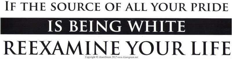 If the Source of All your Pride is Being White Reexamine Your Life