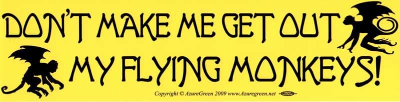 Dont Make Me Get Out My Flying Monkeys bumper sticker